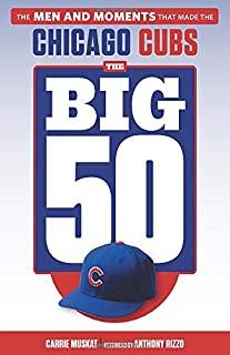 The Big 50: Chicago Cubs: The Men and Moments That Made the Chicago Cubs