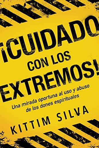 Â¡cuidado Con Los Extremos! / Beware of the Extremes!: Una Mirada Oportuna Al USO Y Abuso de Los Dones Espirituales
