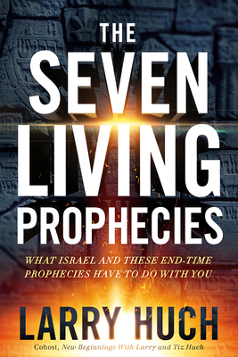 Seven Living Prophecies: What Israel and End-Time Prophecies Have to Do with You