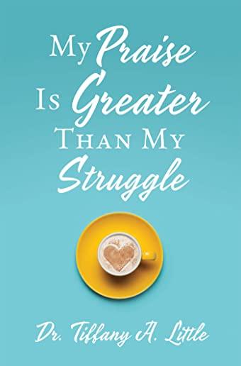My Praise Is Greater Than My Struggle