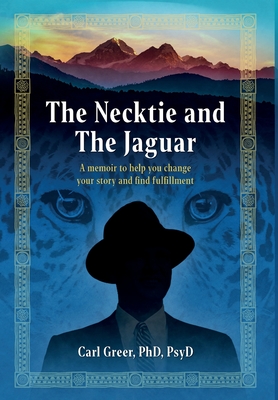 The Necktie and the Jaguar: A memoir to help you change your story and find fulfillment