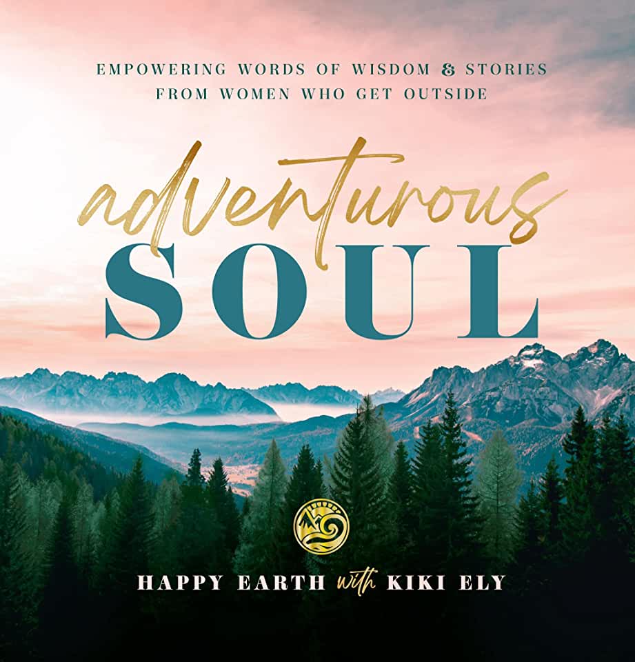 Adventurous Soul: Empowering Words of Wisdom & Stories from Women Who Get Outside Volume 8