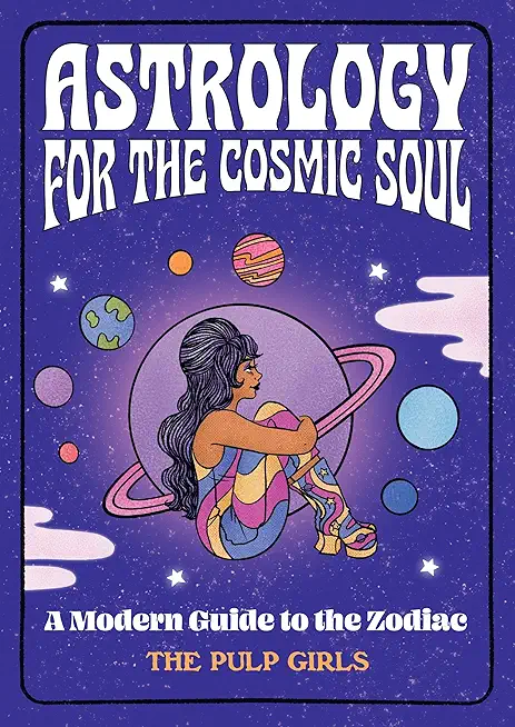 Astrology for the Cosmic Soul: A Modern Guide to the Zodiac