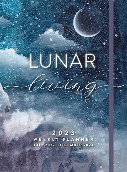 Lunar Living 2023 Weekly Planner: July 2022-December 2023