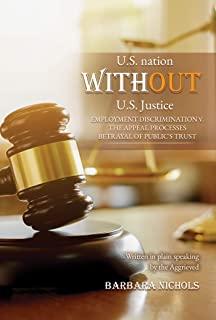 U.S. Nation WITHOUT U.S. Justice: employment discrimination v. the appeal processes Betrayal of Public's Trust