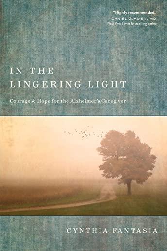 In the Lingering Light: Courage and Hope for the Alzheimer's Caregiver