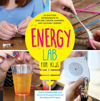 Energy Power Lab for Kids: 40 Exciting Experiments to Explore, Create, Harness, and Unleash Energy