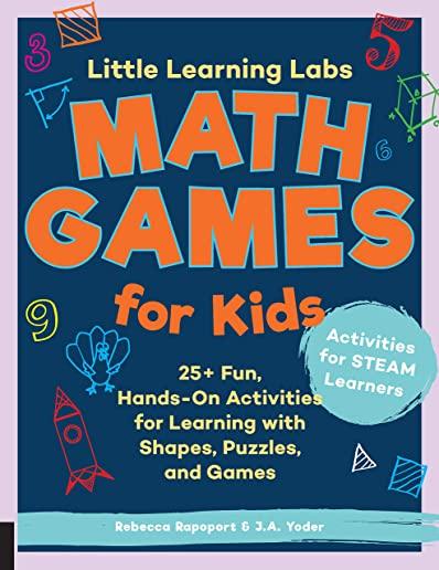 Little Learning Labs: Math Games for Kids: 25+ Fun, Hands-On Activities for Learning with Shapes, Puzzles, and Games