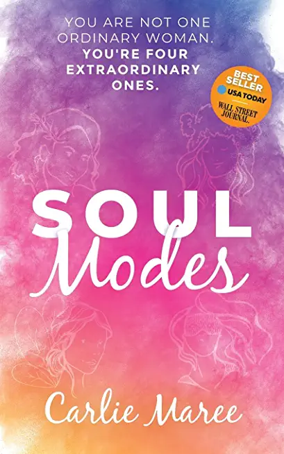 Soul Modes: You Are Not One Ordinary Woman, You're Four Extraordinary Ones