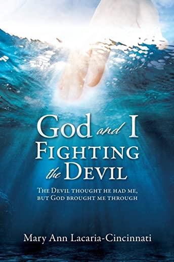 God and I Fighting the Devil: The devil thought he had me, but God brought me through