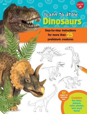 Learn to Draw Dinosaurs: Step-By-Step Instructions for More Than 25 Prehistoric Creatures-64 Pages of Drawing Fun! Contains Fun Facts, Quizzes,