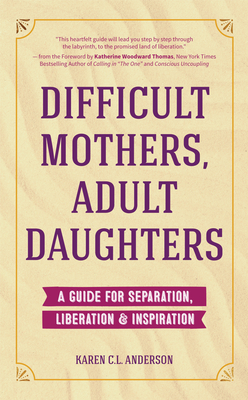 Difficult Mothers, Adult Daughters: A Guide for Separation, Liberation & Inspiration (Narcissistic Mother or Borderline Personality Disorder, Mother D