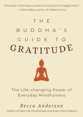 The Buddha's Guide to Gratitude: The Life-Changing Power of Every Day Mindfulness