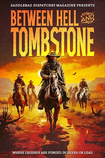 Between Hell and Tombstone: Where Legends Are Forged in Silver and Lead