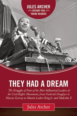 They Had a Dream: The Struggles of Four of the Most Influential Leaders of the Civil Rights Movement, from Frederick Douglass to Marcus