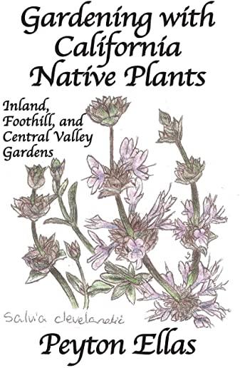 Gardening with California Native Plants: Inland, Foothill, and Central Valley Gardens
