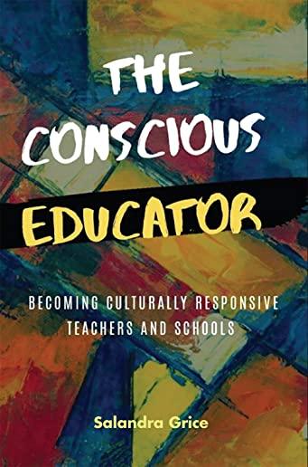 The Conscious Educator: Becoming Culturally Responsive Teachers and Schools