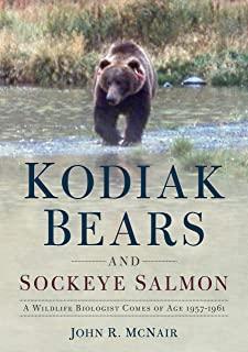 Kodiak Bears and Sockeye Salmon: A Wildlife Biologist Comes of Age 1957-1961