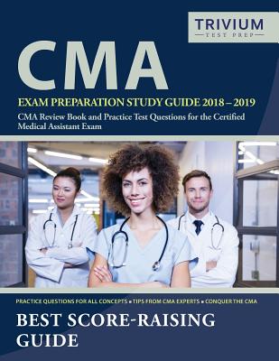 CMA Exam Preparation Study Guide 2018-2019: CMA Review Book and Practice Test Questions for the Certified Medical Assistant Exam