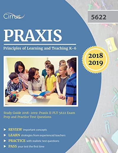 Praxis II Principles of Learning and Teaching K-6 Study Guide 2019-2020: Test Prep and Practice Test Questions for the Praxis PLT 5622 Exam