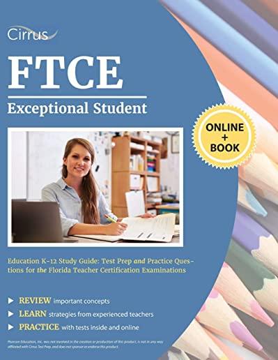 FTCE Exceptional Student Education K-12 Study Guide: Test Prep and Practice Questions for the Florida Teacher Certification Examinations