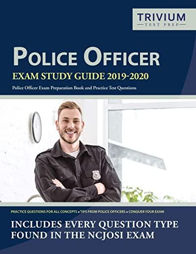 Police Officer Exam Study Guide 2019-2020: Police Officer Exam Preparation Book and Practice Test Questions