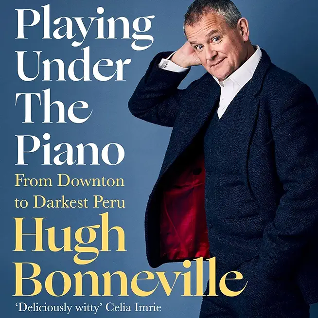 Playing Under the Piano: From Downton to Darkest Peru