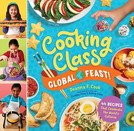 Cooking Class Global Feast!: 44 Recipes That Celebrate the World's Cultures