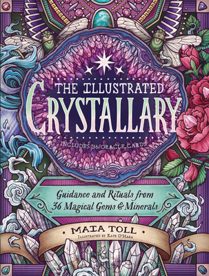 The Illustrated Crystallary: Guidance and Rituals from 36 Magical Gems and Minerals