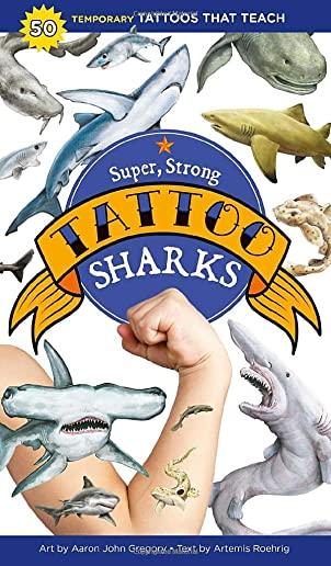 Super, Strong Tattoo Sharks: 50 Temporary Tattoos That Teach