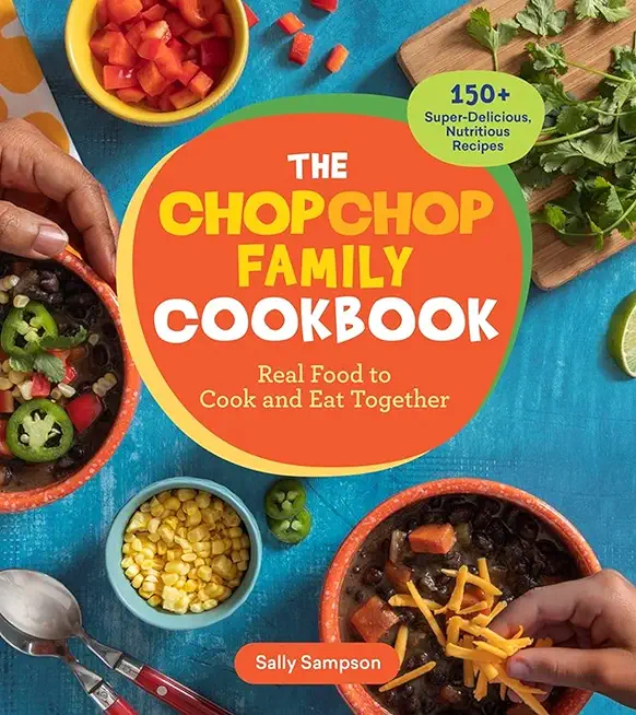 The Chopchop Family Cookbook: Real Food to Cook and Eat Together; 150+ Super-Delicious, Nutritious Recipes