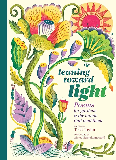 Leaning Toward Light: Poems for Gardens & the Hands That Tend Them