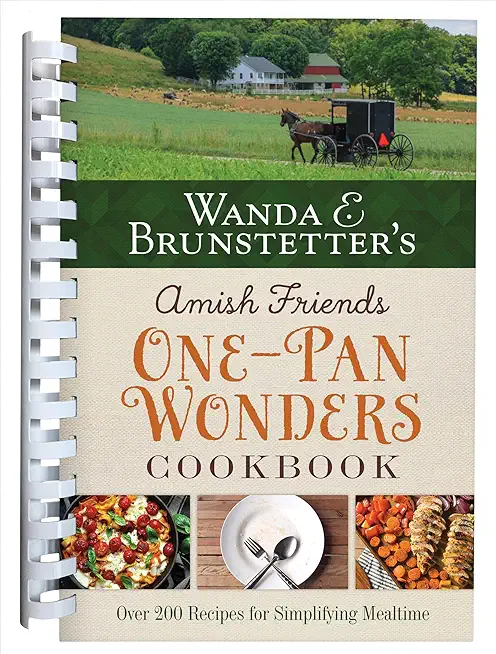 Wanda E. Brunstetter's Amish Friends One-Pan Wonders Cookbook: Over 200 Recipes for Simplifying Mealtime