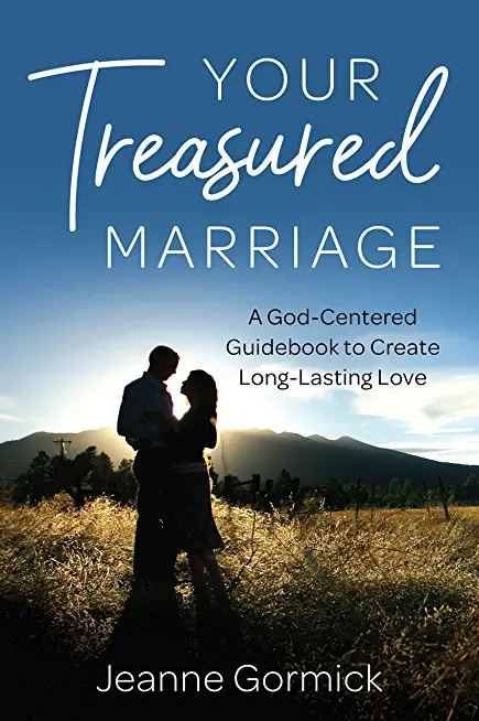 Your Treasured Marriage: A God-Centered Guidebook to Create Long-Lasting Love