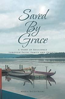 Saved By Grace: A Story of Resilience through Faith, Family and Friends
