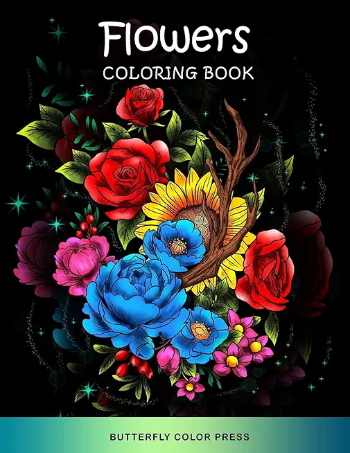 Flowers Coloring Book: Adult Coloring Book with Amazing Designs for Relaxation and Fun