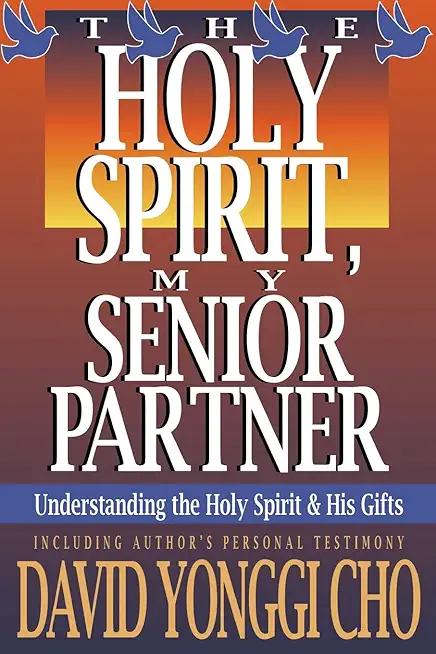 Holy Spirit, My Senior Partner: Understanding the Holy Spirit and His Gifts