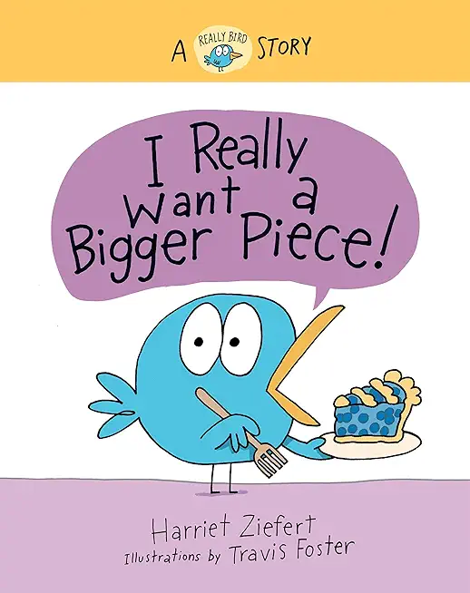 I Really Want a Bigger Piece: A Really Bird Story