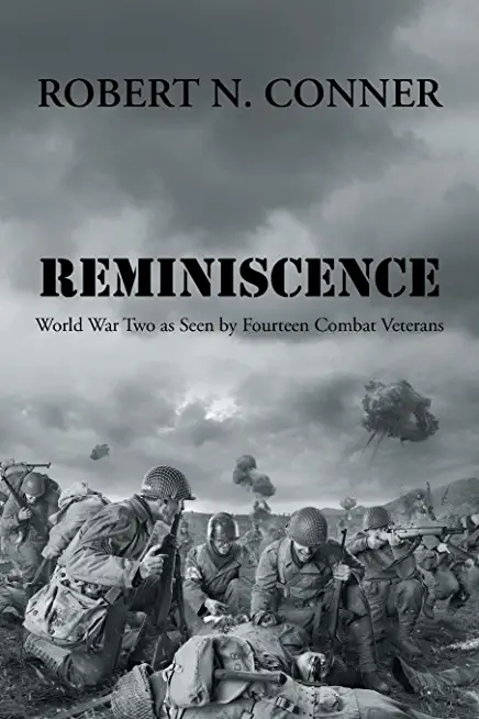 Reminiscence: World War Two as Seen by Fourteen Combat Veterans