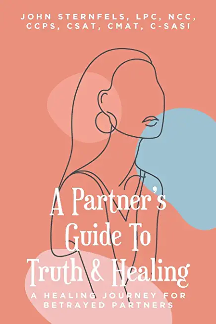 A Partner's Guide To Truth and Healing: A Healing Journey for Betrayed Partners