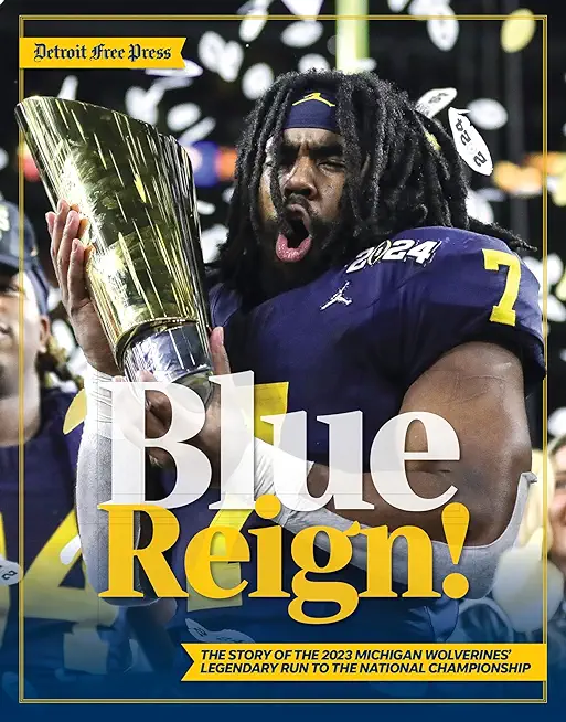 Blue Reign!: The Story of the 2023 Michigan Wolverines' Legendary Run to the National Championship