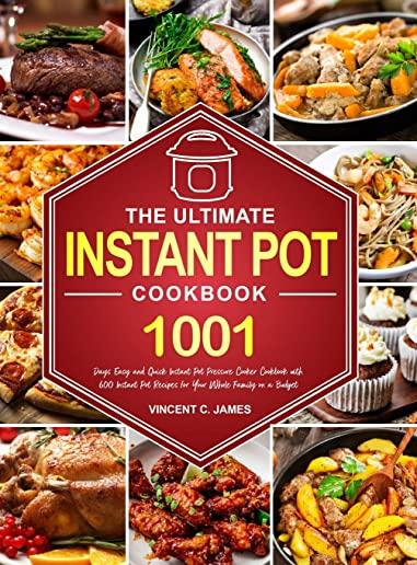 The Ultimate Instant Pot Cookbook: 1001 Days Easy and Quick Instant Pot Pressure Cooker Cookbook with 600 Instant Pot Recipes for Your Whole Family on