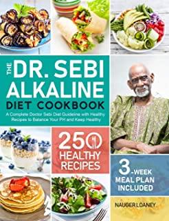 The Dr. Sebi Alkaline Diet Cookbook: A Complete Doctor Sebi Diet Guideline with 250 Healthy Recipes to Balance Your PH and Keep Healthy (3-Week Meal P