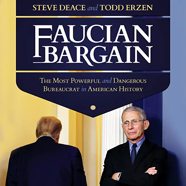 Faucian Bargain: The Most Powerful and Dangerous Bureaucrat in American History