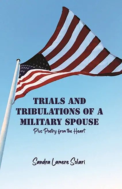 Trials and Tribulations of a Military Spouse: Plus Poetry from the Heart
