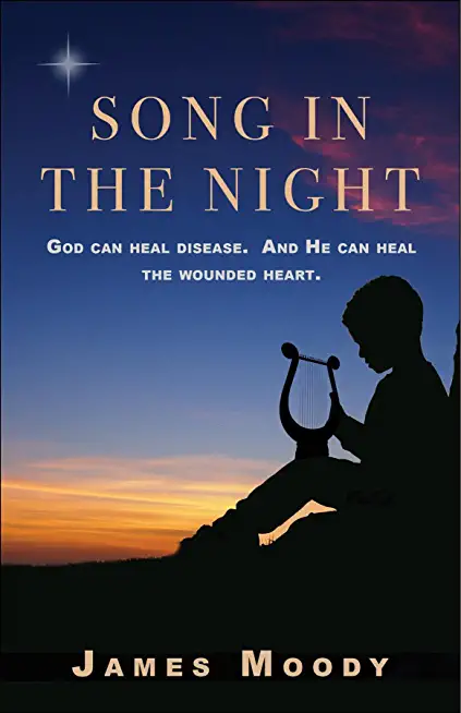 Song in the Night: God can heal disease. And He can heal the wounded heart.