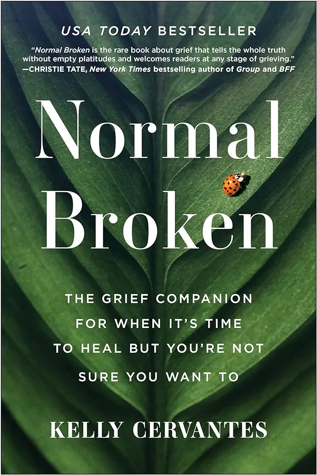 Normal Broken: The Grief Companion for When It's Time to Heal But You're Not Sure You Want to