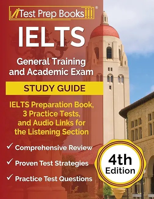 IELTS General Training and Academic Exam Study Guide: IELTS Preparation Book, 3 Practice Tests, and Audio Links for the Listening Section [4th Edition