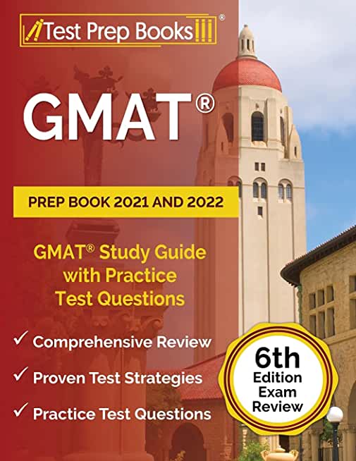 GMAT Prep Book 2021 and 2022: GMAT Study Guide with Practice Test Questions [6th Edition Exam Review]
