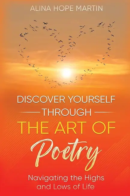Discover Yourself Through the Art of Poetry: Navigating the Highs and Lows of Life